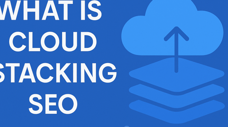 What Is Cloud Stacking SEO