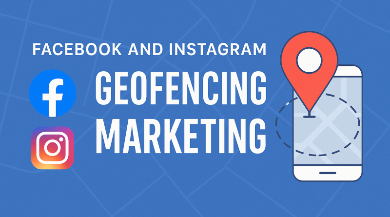 Facebook and Instagram Geofencing Marketing